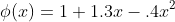 \phi(x)=1+1.3x-.4x^2