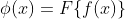 \phi(x)=F\{f(x)\}