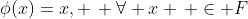 \phi(x)=x, \, \forall x \, \in F
