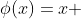 \phi(x)=x 