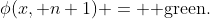 \phi(x, n+1) = \text{ green.}