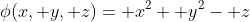 \phi(x, y, z)= x^2+ y^2- z