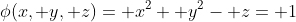 \phi(x, y, z)= x^2+ y^2- z= 1