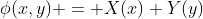 \phi(x,y) = X(x) Y(y)