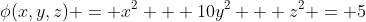 \phi(x,y,z) = x^2 + 10y^2 + z^2 = 5