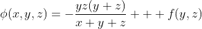 \phi(x,y,z)=-\frac{yz(y+z)}{x+y+z} + f(y,z)
