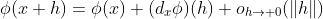 \phi(x+h)=\phi(x)+(d_x\phi)(h)+o_{h\to 0}(\|h\|)