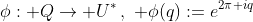 \phi: Q\rightarrow U^*\,,\,\, \phi(q):=e^{2\pi iq}
