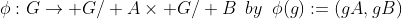 \phi:G\rightarrow G\slash A\times G\slash B\,\,\,by\,\,\,\phi(g):=(gA,gB)