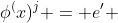 \phi^(x)^j = e' 
