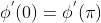 \phi^{'}(0)=\phi^{'}(\pi)