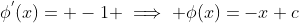 \phi^{'}(x)= -1 \implies \phi(x)=-x+c