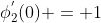 \phi^{'}_{2}(0) = 1
