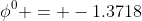 \phi^0 = -1.3718