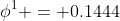 \phi^1 = 0.1444