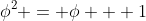 \phi^2 = \phi + 1