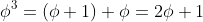 \phi^3=(\phi+1)+\phi=2\phi+1