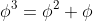 \phi^3=\phi^2+\phi