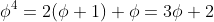 \phi^4=2(\phi+1)+\phi=3\phi+2