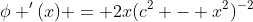 \phi '(x) = 2x(c^2 - x^2)^{-2}