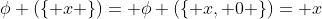 \phi (\left\{ x \right\})= \phi (\left\{ x, 0 \right\})= x