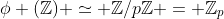 \phi (\mathbb{Z}) \simeq \mathbb{Z}/p\mathbb{Z} = \mathbb{Z}_p