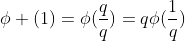 \phi (1)=\phi(\frac{q}{q})=q\phi(\frac{1}{q})