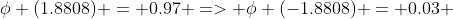 \phi (1.8808) = 0.97 => \phi (-1.8808) = 0.03 
