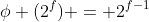 \phi (2^f) = 2^{f-1}