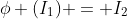 \phi (I_1) = I_2