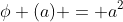 \phi (a) = a^2
