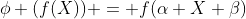 \phi (f(X)) = f(\alpha X+\beta)