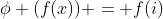 \phi (f(x)) = f(i)