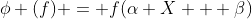 \phi (f) = f(\alpha X + \beta)