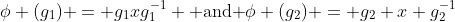 \phi (g_1) = g_1xg_1^{-1} \mbox{ and }\phi (g_2) = g_2 x g_2^{-1}