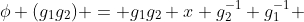 \phi (g_1g_2) = g_1g_2 x g_2^{-1} g_1^{-1} 