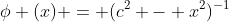 \phi (x) = (c^2 - x^2)^{-1}