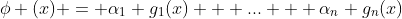 \phi (x) = \alpha_1 g_1(x) + ... + \alpha_n g_n(x)