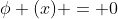 \phi (x) = 0