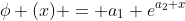 \phi (x) = a_1 e^{a_2 x}