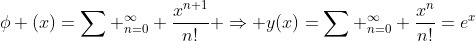 \phi (x)=\sum _{n=0}^\infty \frac{x^{n+1}}{n!} \Rightarrow y(x)=\sum _{n=0}^{\infty} \frac{x^n}{n!}=e^x