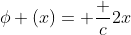 \phi (x)= \frac {c}{2x}
