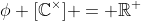 \phi [\mathbb{C}^{\times}] = \mathbb{R}^+
