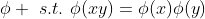 \phi \,\,s.t.\,\,\phi(xy)=\phi(x)\phi(y)