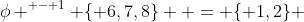 \phi ^{ - 1} \{ 6,7,8\}  = \{ 1,2\} 