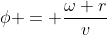 \phi = \frac{\omega r}{v}