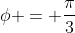 \phi = \frac{\pi}{3}
