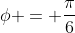 \phi = \frac{\pi}{6}