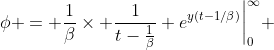 \phi = \frac{1}{\beta}\times \frac{1}{t-\frac{1}{\beta}} e^{y(t-1/\beta)}\bigg{|}^{\infty}_{0} 