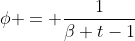 \phi = \frac{1}{\beta t-1}